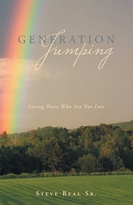 Generation Jumping: Losing Those Who Are Not Lost by Beal, Steve, Sr.