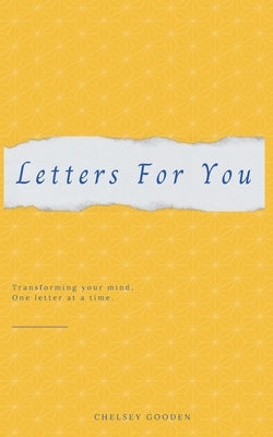 Letters For You: Transforming your mind, One letter at a time. by Gooden, Chelsey