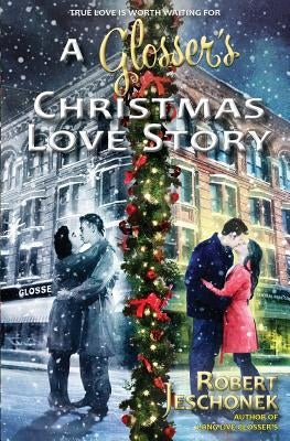 A Glosser's Christmas Love Story: A Johnstown Tale by Jeschonek, Robert