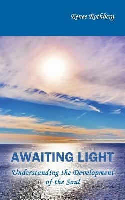 Awaiting Light: Understanding the Development of the Soul by Rothberg, Renee
