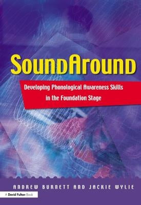 Soundaround: Developing Phonological Awareness Skills in the Foundation Stage by Burnett, Andrew