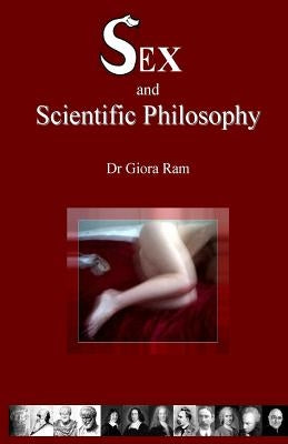Sex and Scientific Philosophy by Ram, Giora