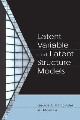 Latent Variable and Latent Structure Models by Marcoulides, George A.