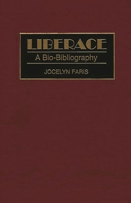 Liberace: A Bio-Bibliography by Faris, Jocelyn