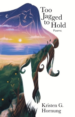 Too Jagged to Hold by Hornung, Kristen