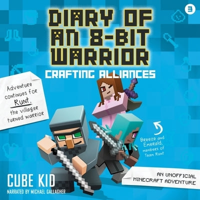 Diary of an 8-Bit Warrior: Crafting Alliances: An Unofficial Minecraft Adventure by Kid, Cube