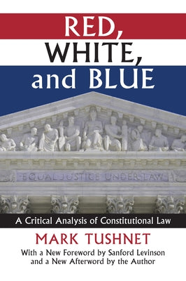 Red, White, and Blue: A Critical Analysis of Constitutional Law by Tushnet, Mark V.
