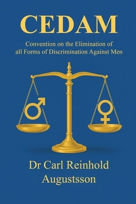 The Convention on the Elimination of all forms of Discrimination Against Men (CEDAM) by Reinhold Augustsson, Carl