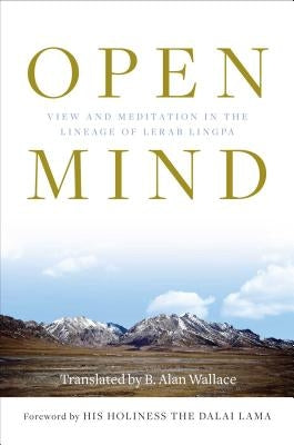 Open Mind: View and Meditation in the Lineage of Lerab Lingpa by Wallace, B. Alan