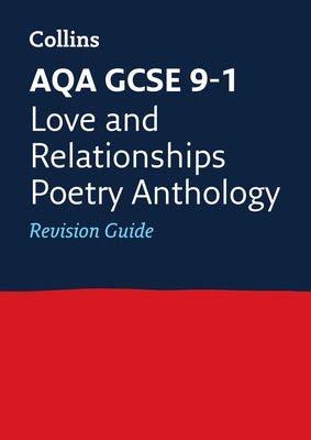 Collins GCSE Revision and Practice - New 2015 Curriculum Edition -- Aqa GCSE Poetry Anthology: Love and Relationships: Revision Guide by Collins Uk