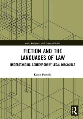 Fiction and the Languages of Law: Understanding Contemporary Legal Discourse by Petroski, Karen