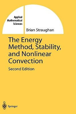 The Energy Method, Stability, and Nonlinear Convection by Straughan, Brian
