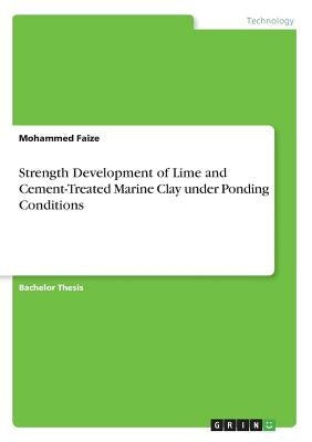 Strength Development of Lime and Cement-Treated Marine Clay under Ponding Conditions by Faize, Mohammed