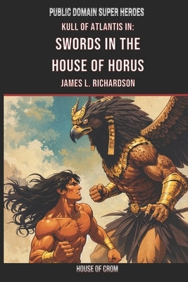 Swords In The House Of Horus: A Lost Scroll Of Kull Of Atlantis by Richardson, James L.