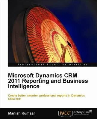 Microsoft Dynamics Crm 2011 Reporting by Kumaar, Manish