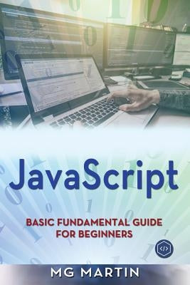 JavaScript: Basic Fundamental Guide for Beginners by Martin, Mg