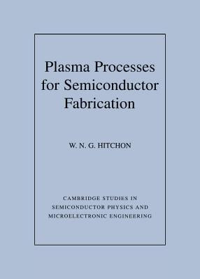 Plasma Processes for Semiconductor Fabrication by Hitchon, W. Nicholas G.