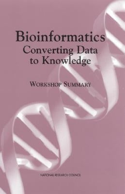 Bioinformatics: Converting Data to Knowledge by National Research Council
