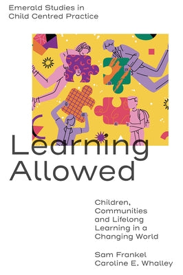 Learning Allowed: Children, Communities and Lifelong Learning in a Changing World by Frankel, Sam