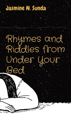 Rhymes and Riddles from Under Your Bed by Sunda, Jasmine N.