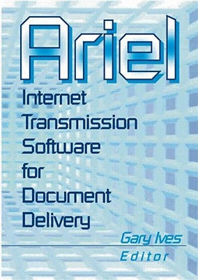 Ariel: Internet Transmission Software for Document Delivery by Morris, Leslie R.