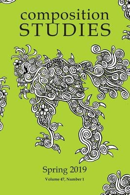 Composition Studies 47.1 (Spring 2019) by Micciche, Laura R.