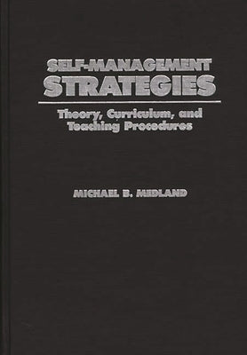 Self-Management Strategies: Theory, Curriculum, and Teaching Procedures by Medland, Michael