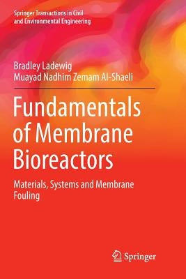 Fundamentals of Membrane Bioreactors: Materials, Systems and Membrane Fouling by Ladewig, Bradley