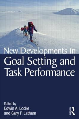 New Developments in Goal Setting and Task Performance by Locke, Edwin A.