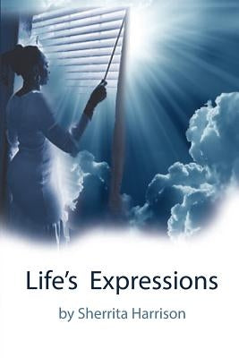 Life's Expressions by Harrision, Sherrita