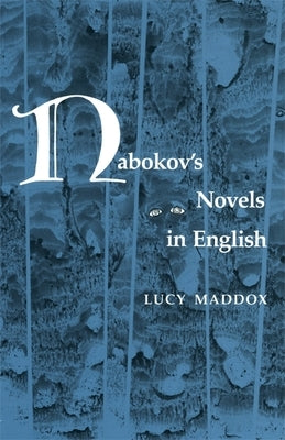 Nabokov's Novels in English by Maddox, Lucy