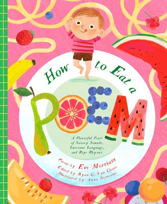 How to Eat a Poem: A Flavorful Feast of Savory Sounds, Luscious Language, and Ripe Rhymes by Merriam, Eve