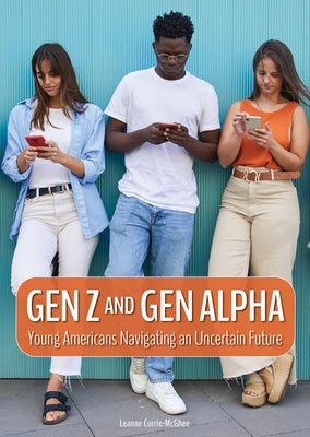 Gen Z and Gen Alpha: Young Americans Navigating an Uncertain Future by Currie-McGhee, Leanne