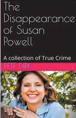 The Disappearance of Susan Powell by Dirk, Pete