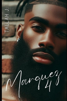 Marquez 4: A Hood Love Story by J, Tallah