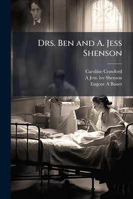 Drs. Ben and A. Jess Shenson: Oral History Transcript: Over one Hundred Years of Service to San Francisco in Medicine, Music and art / 199 by Crawford, Caroline