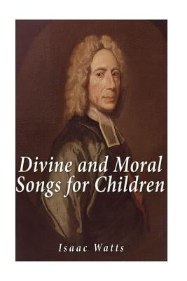 Divine and Moral Songs for Children by Watts, Isaac