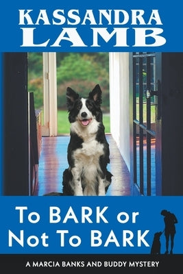 To Bark or Not to Bark, A Marcia Banks and Buddy Mystery by Lamb, Kassandra