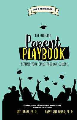 The Official Parent Playbook: Getting Your Child Through College by Trand, Patsy Self