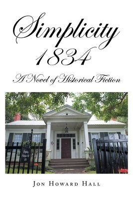 Simplicity 1834: A Novel of Historical Fiction by Hall, Jon Howard
