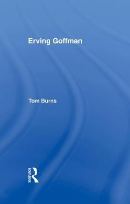 Erving Goffman by Burns, Tom