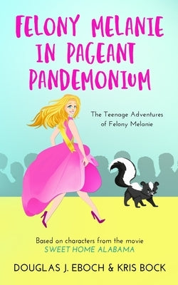 Felony Melanie in Pageant Pandemonium: A Sweet Home Alabama romantic comedy novel by Bock, Kris