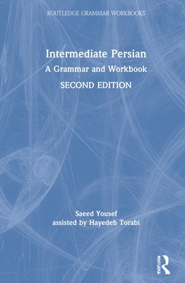 Intermediate Persian: A Grammar and Workbook by Yousef, Saeed