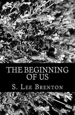 The Beginning of Us by Brenton, S. Lee