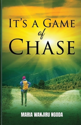 It's a Game of Chase by Ngoda, Maria Wanjiru
