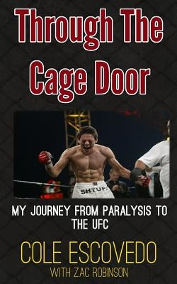 Through the Cage Door: My Journey from Paralysis to the UFC by Robinson, Zac