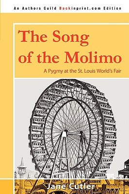 The Song of the Molimo: A Pygmy at the St. Louis World's Fair by Cutler, Jane