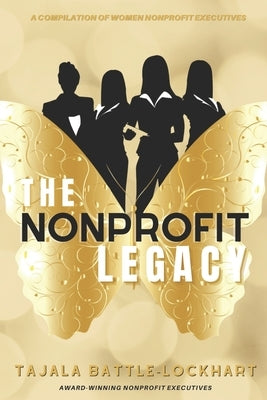 The Nonprofit Legacy: A Compilation of Women Nonprofit Executives by Battle-Lockhart, Tajala