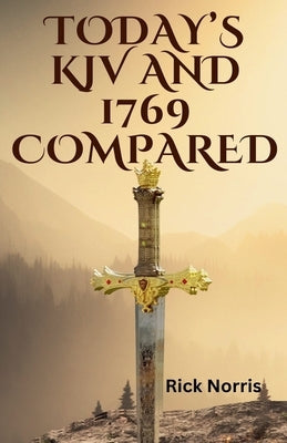 Today KJV and 1769 Compared by Norris, Rick