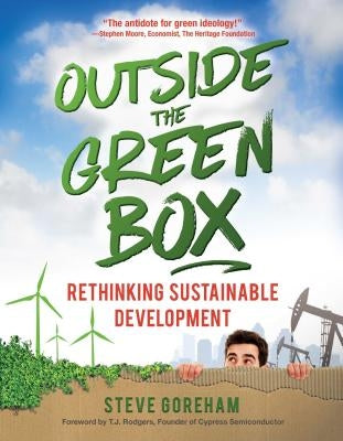Outside the Green Box: Rethinking Sustainable Development by Goreham, Steve